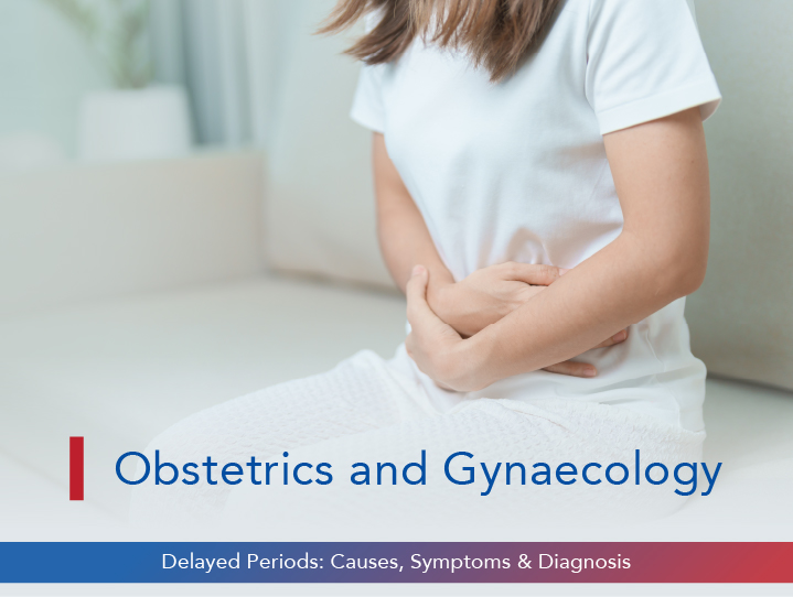 Delayed Periods: Causes, Symptoms & Diagnosis