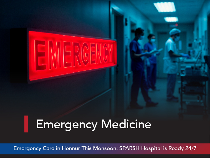 Emergency Care in Hennur This Monsoon: SPARSH Hospital Is Ready 24/7