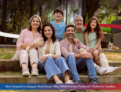 Best Hospital in Sarjapur Road Road: Why SPARSH is the Preferred Choice for Families