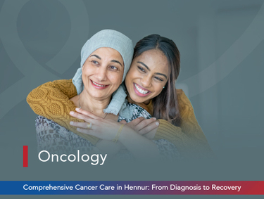 Comprehensive Cancer Care in Hennur: From Diagnosis to Recovery
