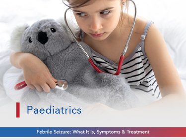 Febrile Seizure: What It Is, Symptoms, and Treatment
