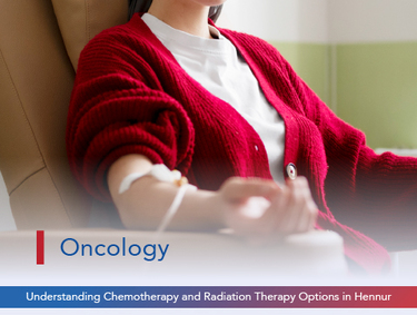 Understanding Chemotherapy and Radiation Therapy Options in Hennur